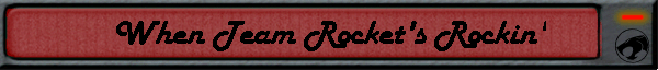 When Team Rocket's Rockin'