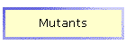 Mutants